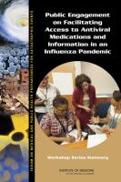Public engagement on facilitating access to antiviral medications and information in an influenza pandemic : workshop series summary /
