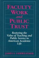 Faculty work and public trust : restoring the value of teaching and public service in American academic life /