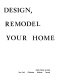How to design, build, remodel, and maintain your home /