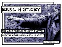 Reel history : the lost archive of Juma Sultan and the Aboriginal Music Society /