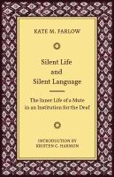 Silent life and silent language : the inner life of a mute in an institution for the deaf /