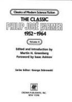 The classic Philip José Farmer, 1952-1964 /