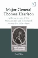 Major-General Thomas Harrison : millenarianism, fifth monarchism and the English Revolution 1616-1660 /