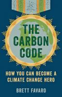 The Carbon Code How You Can Become a Climate Change Hero /
