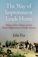 The Way of Improvement Leads Home Philip Vickers Fithian and the Rural Enlightenment in Early America /