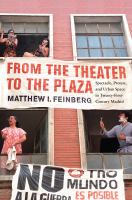 From the theater to the plaza : spectacle, protest, and urban space in twenty-first-century Madrid /