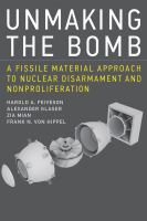 Unmaking the Bomb A Fissile Material Approach to Nuclear Disarmament and Nonproliferation /