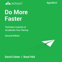 Do More Faster : TechStars Lessons to Accelerate Your Startup /