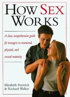 How sex works : a clear, comprehensive guide for teenagers to emotional, physical, and sexual maturity /