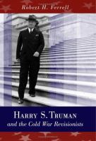 Harry S. Truman and the Cold War revisionists /