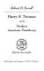 Harry S. Truman and the modern American presidency /