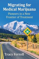 Migrating for medical marijuana : pioneers in a new frontier of treatment /