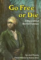 Go free or die a story about Harriet Tubman /
