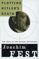 Plotting Hitler's death : the story of the German resistance /