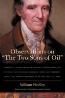 Observations on The two sons of oil : containing a vindication of the American constitutions, and defending the blessings of religious liberty and toleration, against the illiberal strictures of the Rev. Samuel B. Wylie /