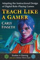Teach like a gamer : adapting the instructional design of digital role-playing games /