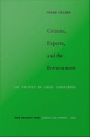 Citizens, Experts, and the Environment The Politics of Local Knowledge /