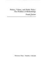 Politics, values, and public policy : the problem of methodology /