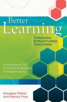 Better learning through structured teaching : a framework for the gradual release of responsibility /