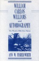 William Carlos Williams and autobiography : the woods of his own nature /