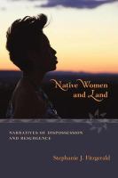 Native women and land : narratives of dispossession and resurgence /