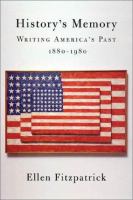 History's memory : writing America's past, 1880-1980 /