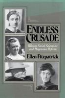 Endless crusade : women social scientists and Progressive reform /