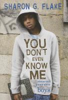 You don't even know me : stories and poems about boys / Sharon G. Flake.