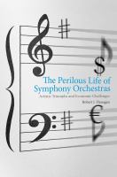 The perilous life of symphony orchestras : artistic triumphs and economic challenges /