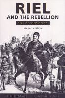 Riel and the rebellion : 1885 reconsidered /