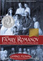 The family Romanov : murder, rebellion & the fall of Imperial Russia /