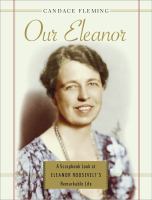 Our Eleanor : a scrapbook look at Eleanor Roosevelt's remarkable life /
