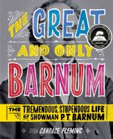 The great and only Barnum : the tremendous, stupendous life of showman P.T. Barnum /