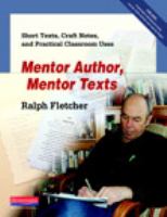 Mentor author, mentor texts : short texts, craft notes, and practical classroom uses /