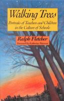 Walking trees : portraits of teachers and children in the culture of schools /