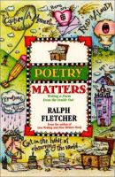 Poetry matters : writing a poem from the inside out /