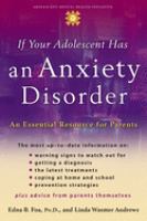 If your adolescent has an anxiety disorder : an essential resource for parents /