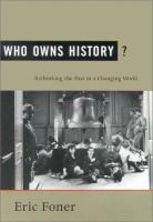 Who owns history? : rethinking the past in a changing world /