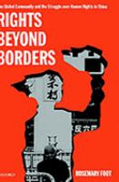 Rights beyond borders the global community and the struggle over human rights in China /