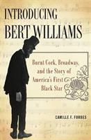 Introducing Bert Williams : burnt cork, Broadway, and the story of America's first Black star /
