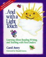 --and with a light touch : learning about reading, writing, and teaching with first graders /
