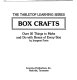 Box crafts : over 50 things to make and do with boxes of every size /
