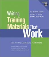 Writing training materials that work : how to train anyone to do anything  : a practical guide for trainers based on current cognitive psychology and ID theory and research /