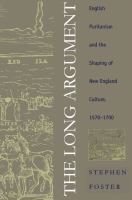 The long argument : English Puritanism and the shaping of New England culture, 1570-1700 /