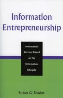 Information entrepreneurship : information services based on the information lifecycle /