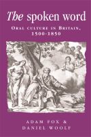 The spoken word: Oral culture in Britain, 1500-1850.