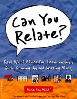 Can you relate? : real-world advice for teens on guys, girls, growing up, and getting along /