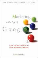Marketing in the age of Google : your online strategy is your business strategy /