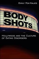 Body shots : Hollywood and the culture of eating disorders /