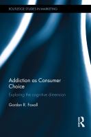 Addiction as consumer choice : exploring the cognitive dimension /